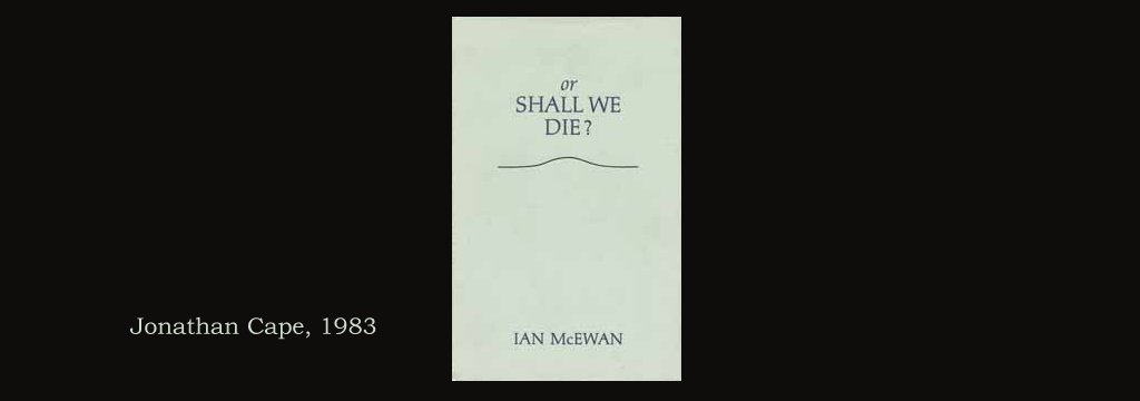 Or Shall We Die? by Ian McEwan
